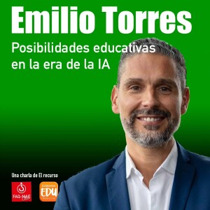 Emilio Torres: Posibilidades educativas en la era de la IA