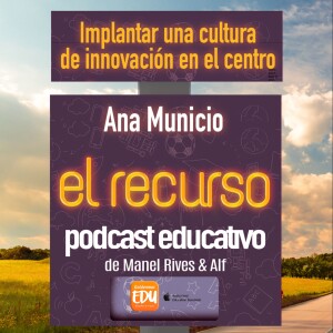 Cómo implantar la cultura de la innovación en un centro, con Ana Municio