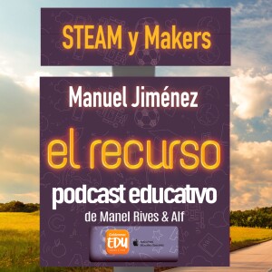 STEAM y Makers, con Manuel Jiménez