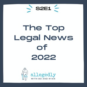 The Top Legal News of 2022 | Allegedly Podcast