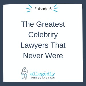 The Greatest Celebrity Lawyers That Never Were | Allegedly Podcast
