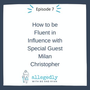 How to be Fluent in Influence with Special Guest Milan Christopher | Allegedly Podcast