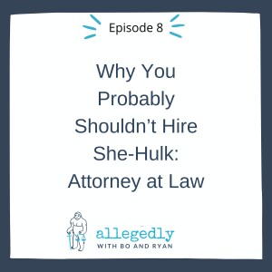 Why You Probably Shouldn’t Hire She-Hulk: Attorney at Law | Allegedly Podcast