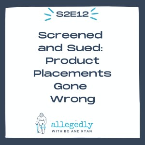 Screened and Sued: Product Placements Gone Wrong | Allegedly Podcast