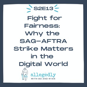 Fight for Fairness: Why the SAG-AFTRA Strike Matters in the Digital World | Allegedly Podcast