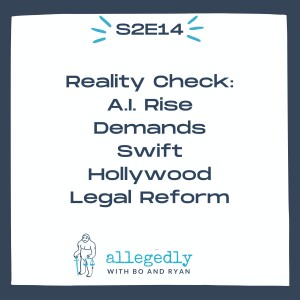 Reality Check: A.I. Rise Demands Swift Hollywood Legal Reform | Allegedly Podcast