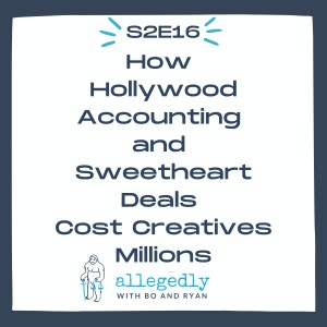 How Hollywood Accounting and Sweetheart Deals Cost Creatives Millions | Allegedly Podcast