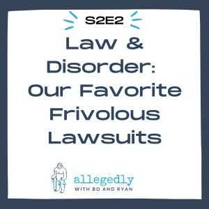 Law & Disorder: Our Favorite Frivolous Lawsuits | Allegedly Podcast