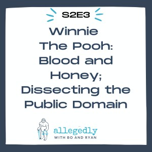 Winnie The Pooh: Blood and Honey; Dissecting the Public Domain | Allegedly Podcast