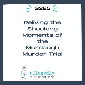 Reliving the Shocking Moments of the Murdaugh Murder Trial | Allegedly Podcast