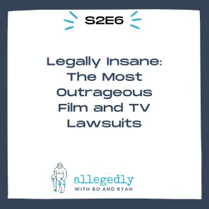 Legally Insane: The Most Outrageous Film and TV Lawsuits | Allegedly Podcast