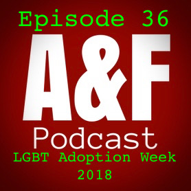 Episode 36-  LGBT Adoption Week, being a grandparent and Voices of Adoptees