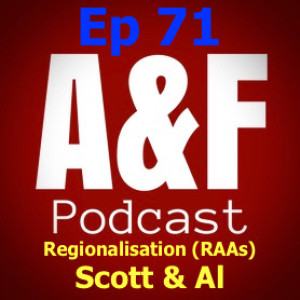 Episode 71 - Regionalisation (RAAs) with Scott & Al