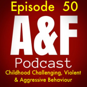 Episode 50 -  Childhood Challenging, Violent & Aggressive Behaviour (AKA CPV)