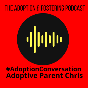 Adoption Conversations - Adoptive Parent Chris