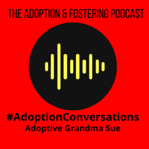 Adoption Conversations - Adoptive Grandma Sue