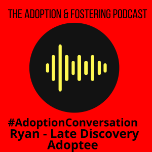 Adoption Conversation - Ryan, Late Discovery Adoptee
