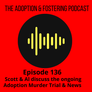 Episode 136 -We discuss the ongoing Adoption Murder Trial