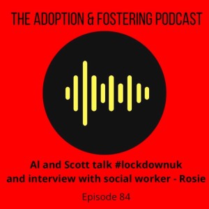 Episode 84 - All things lockdown and an interview with Rosie the Adoption Social Worker