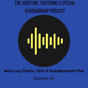 Episode 94 - An interview with Lucy Peake CEO of Grandparents Plus