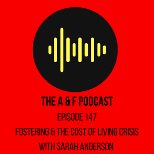 Episode 147 - Fostering and the cost of living crisis with Sarah Anderson
