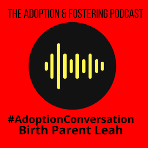 Adoption Conversations - Birth Parent Leah