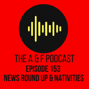 Episode 153 - News Round Up and Nativities