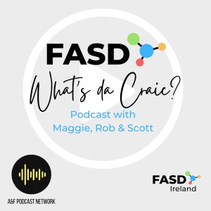 Episode 6 of FASD – What’s da Craic? With Maggie, Rob, Scott and special guest Tristan