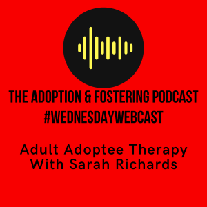 Wednesday Webcast - Adult Adoptee Therapy  with Sarah Richards