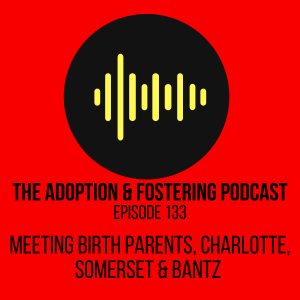 Episode 133 - Meeting Birth Parents, Charlotte and the Somerset Judgement