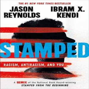 Stamped: Racism, Antiracism, and You by Ibrahim Kendi and Jason Reynolds