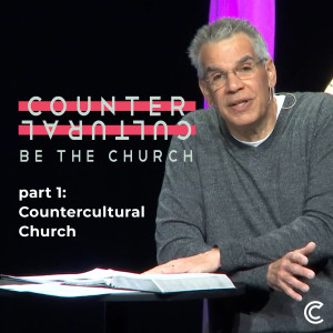 Be the Countercultural Church, Week 1: Countercultural Church // Charles Zimmerman