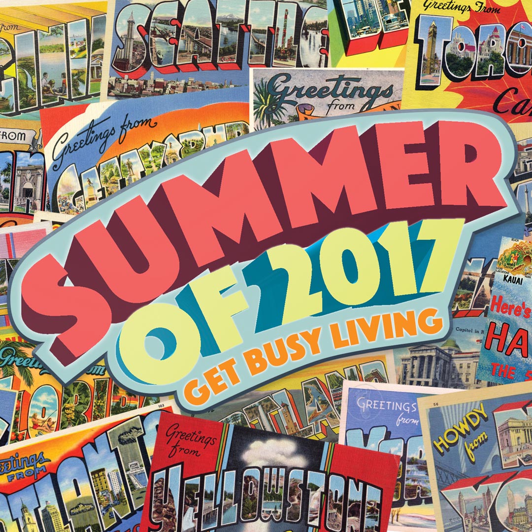 07.02.17: Summer 2017: Get Busy Living