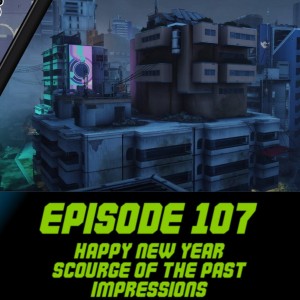Episode 107 - Happy New Year, Scourge of the Past Impressions