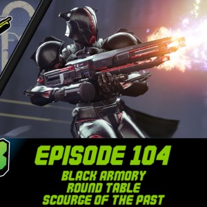 Episode 104 - Black Armory Round Table, Scourge of the Past