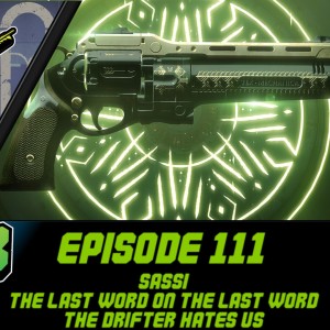 Episode 111 - Sassi, The Last Word on the Last Word!