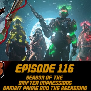 Episode 116 - Season of the Drifter Impressions!