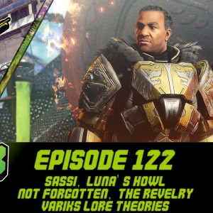 Episode 122 - Sassi, Luna's Howl, Denial of the Nine, Variks Lore!