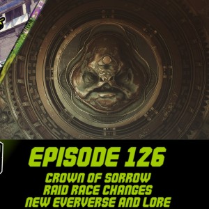 Episode 126 - Crown of Sorrow Raid Race Changes, New Eververse