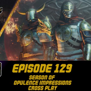 Episode 129 - Season of Opulence Impressions, Cross Play