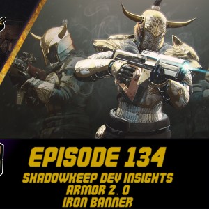 Episode 134 - Shadowkeep Dev Insights, Armor 2.0, Iron Banner