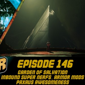 Episode 146 - Garden of Salvation, Super Nerfs, PAXAUS Awesomeness!