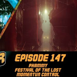 Episode 147 - Phammy, Festival of the Lost, Momentum Control