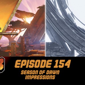 Episode 154 - Season of Dawn Impressions!