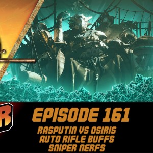 Episode 161 - Rasputin Vs Osiris, Auto Rifle Meta?