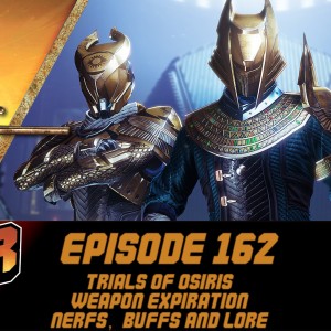 Episode 162 - Trials, Weapon Expiration, Nerfs, Buffs and Lore!