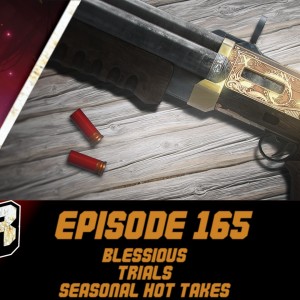 Episode 165 - Blessious, Trials, Seasonal Content Hot Takes!