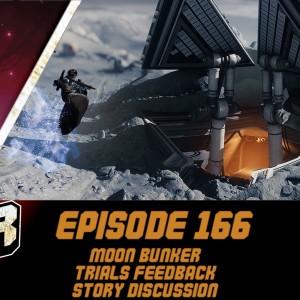 Episode 166 - Moon Bunker, Trials Feedback, Story Discussion!