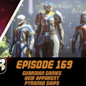 Episode 169 - Guardian Games, Heir Apparent, Pyramid Ships!