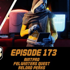 Episode 173 - AintPro, Felwinters Lie, Reload Perks!